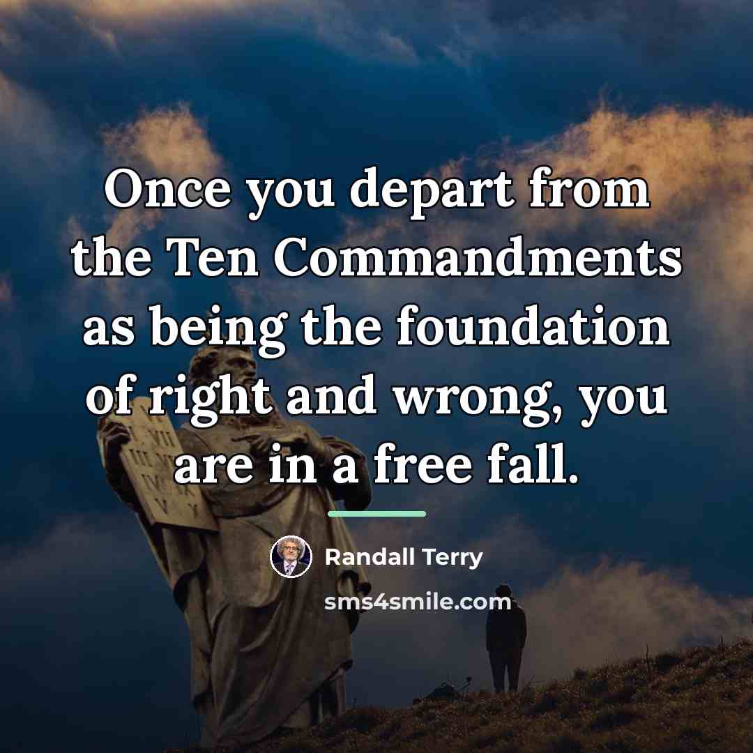 “Once you depart from the Ten Commandments as being the…” quote by Randall Terry