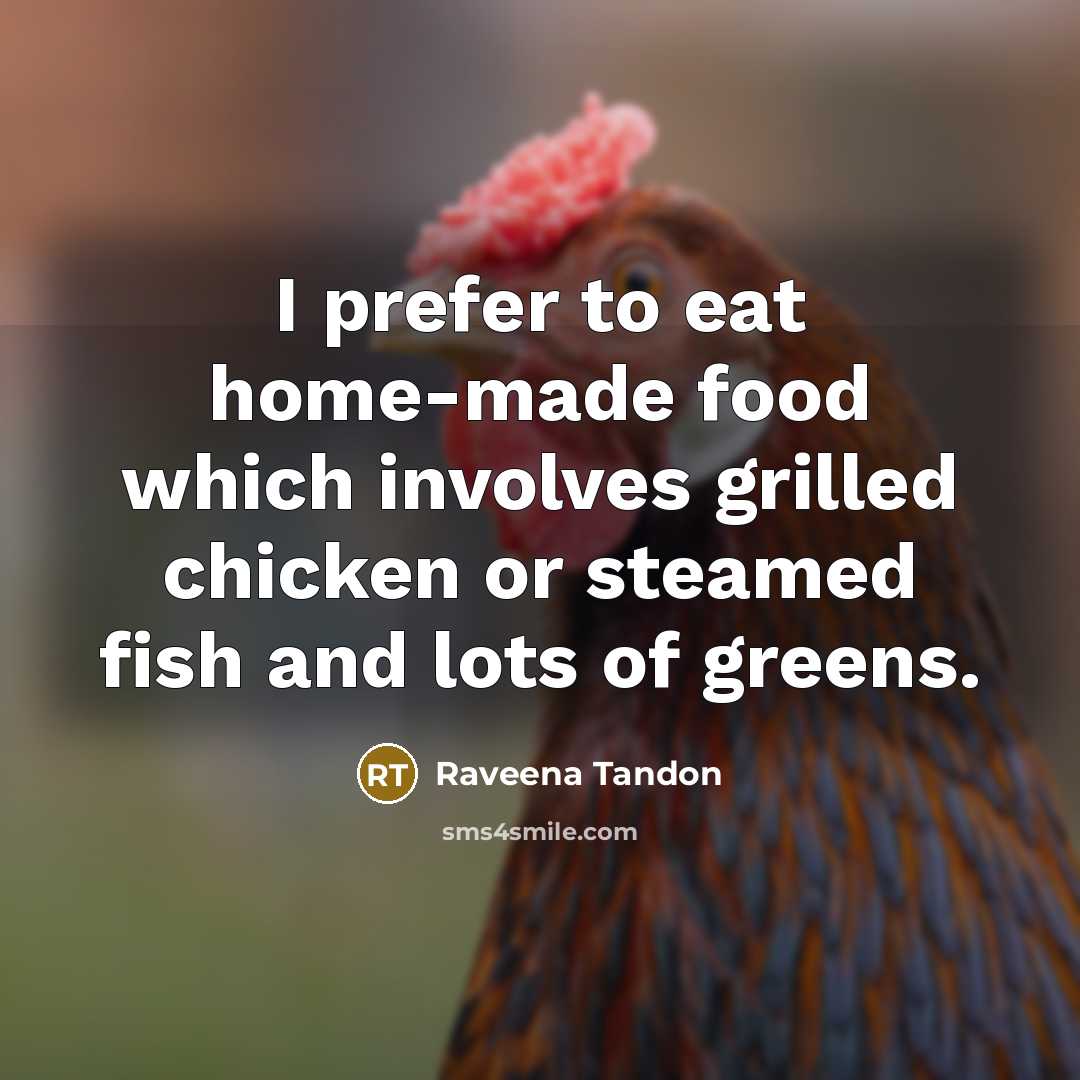 “I prefer to eat home-made food which involves grilled chicken…” quote by Raveena Tandon