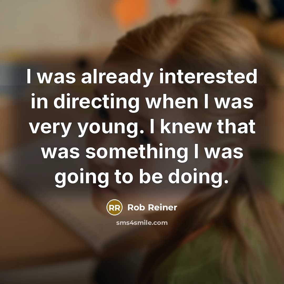 “I was already interested in directing when I was very…” quote by Rob Reiner