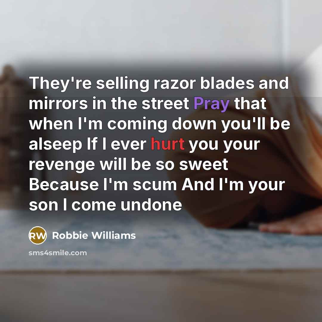 “They're selling razor blades and mirrors in the street Pray…” quote by Robbie Williams