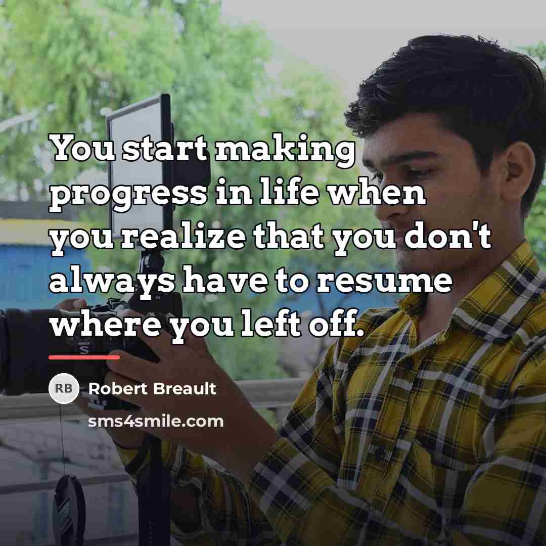 “You start making progress in life when you realize that…” quote by Robert Breault