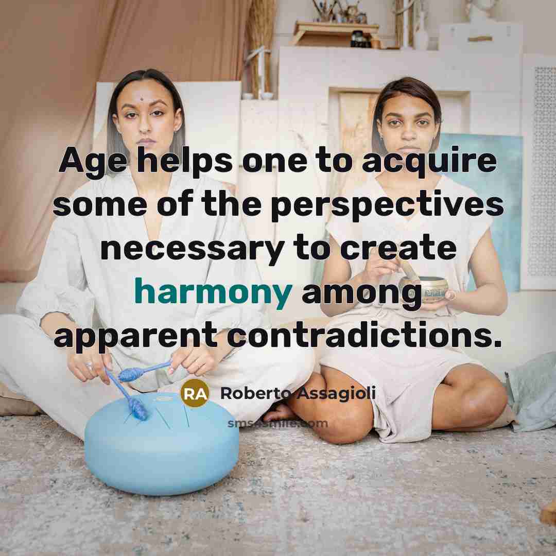 “Age helps one to acquire some of the perspectives necessary…” quote by Roberto Assagioli