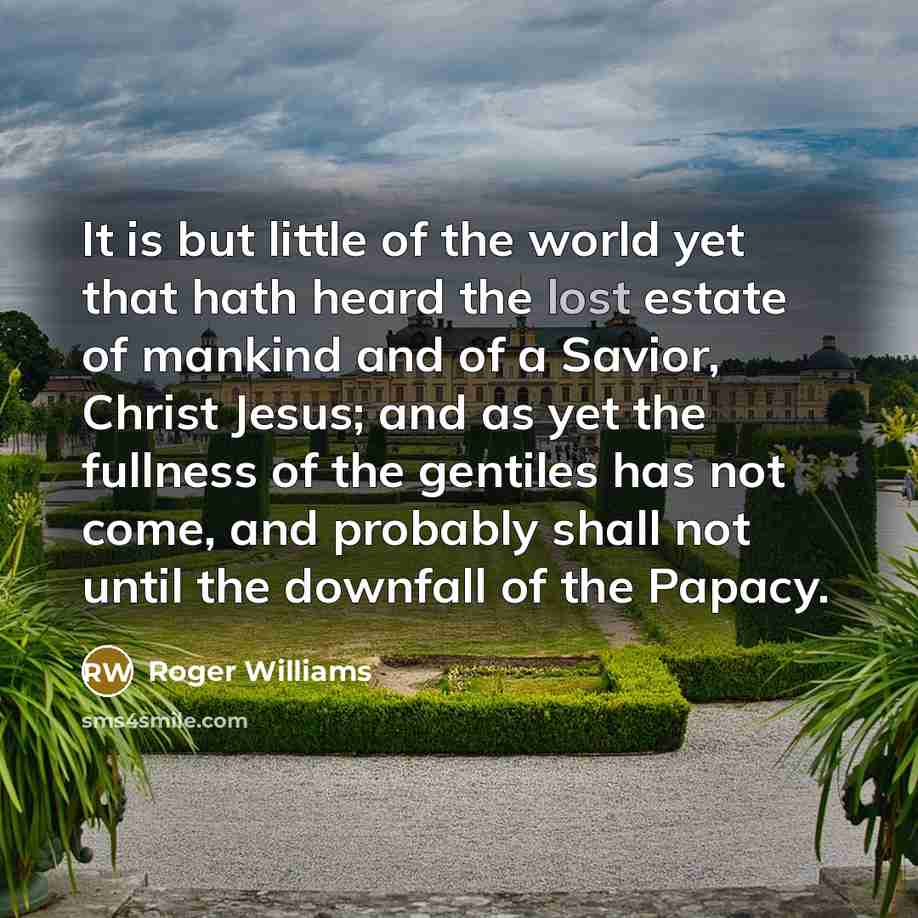 “It is but little of the world yet that hath…” quote by Roger Williams