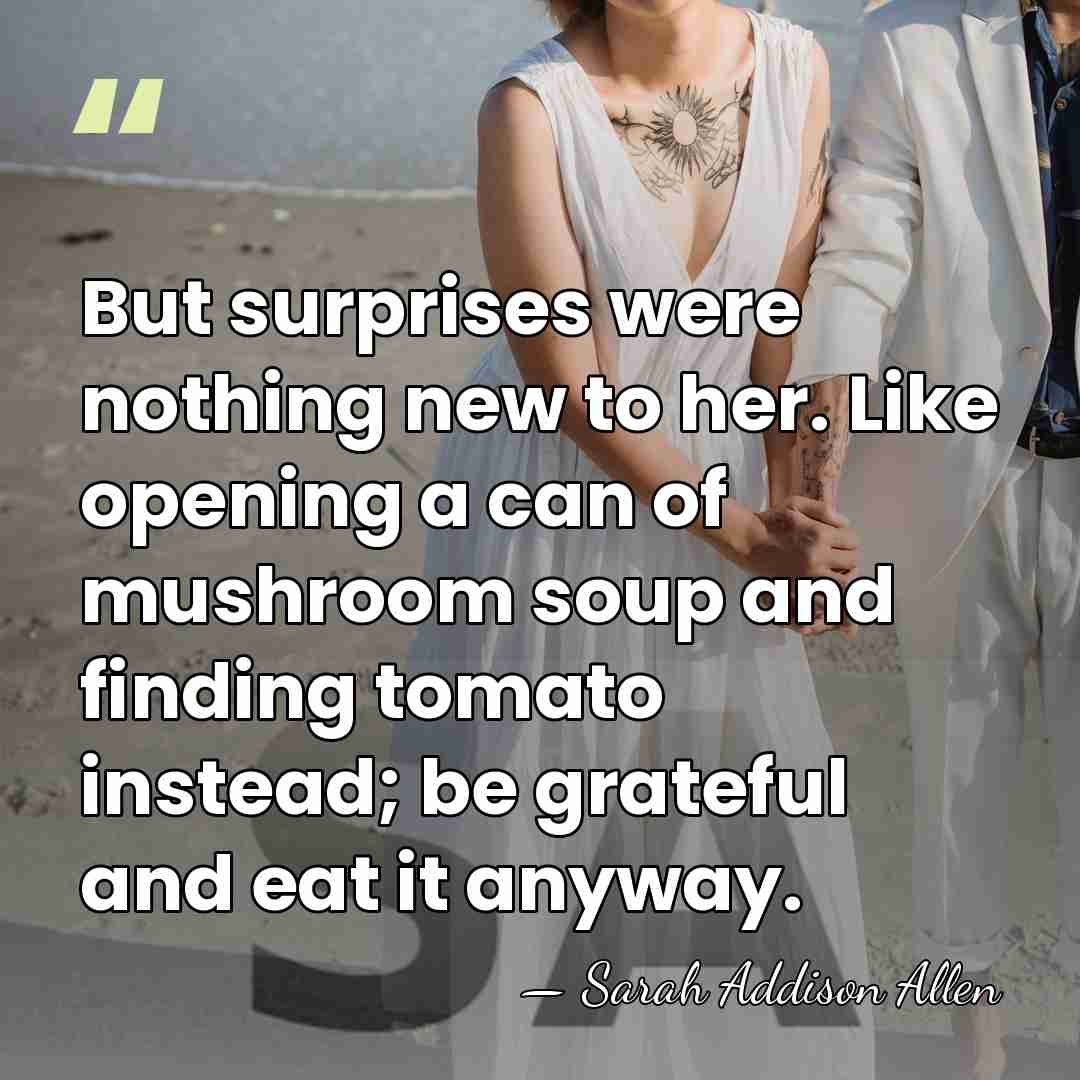 But surprises were nothing new to her. Like opening a can of&hellip; - Sarah Addison Allen