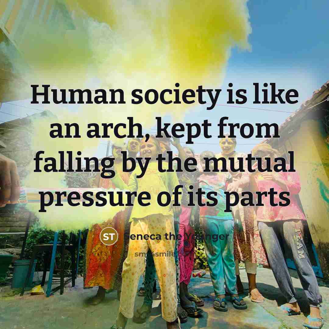 “Human society is like an arch, kept from falling by…” quote by Seneca the Younger