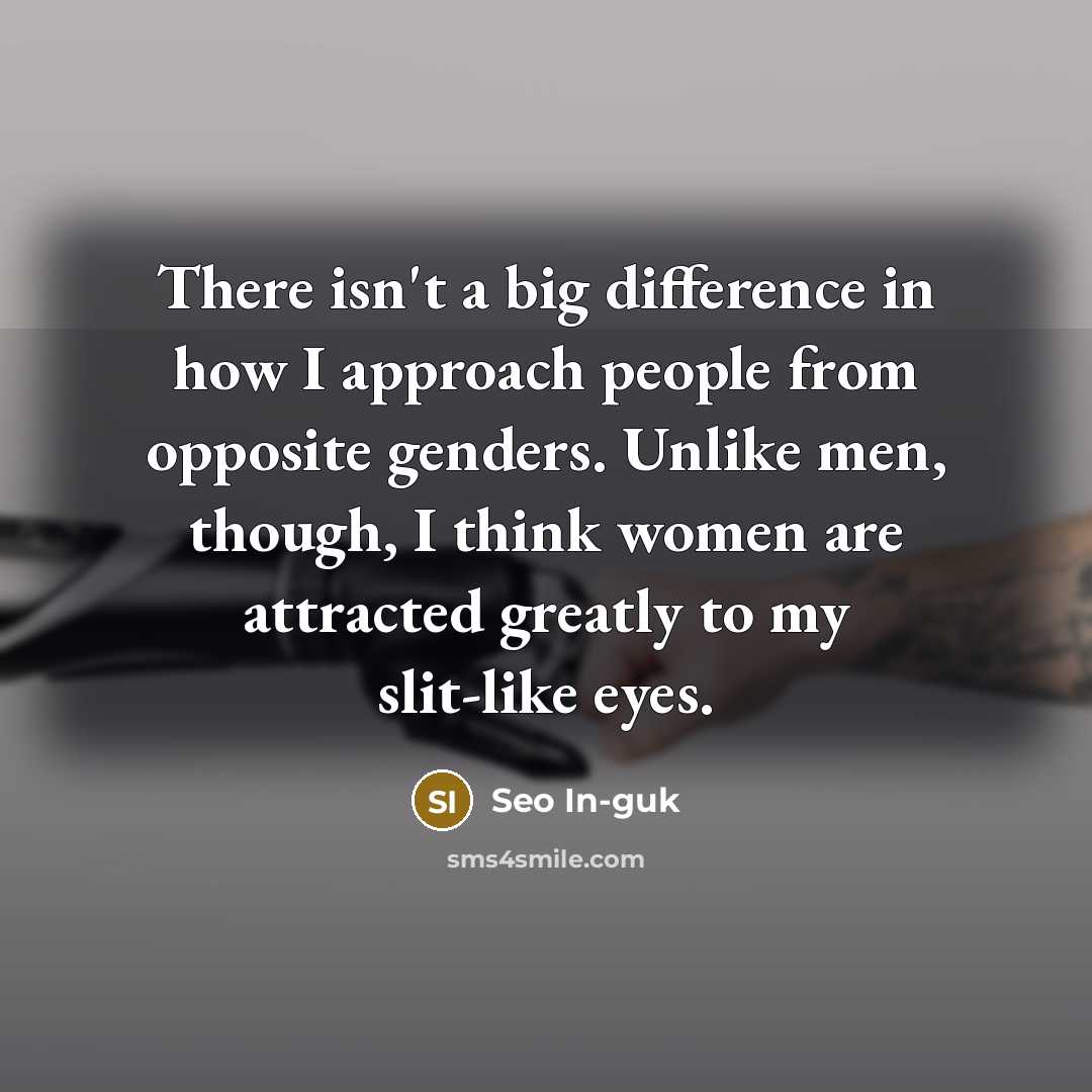 “There isn't a big difference in how I approach people…” quote by Seo In-guk