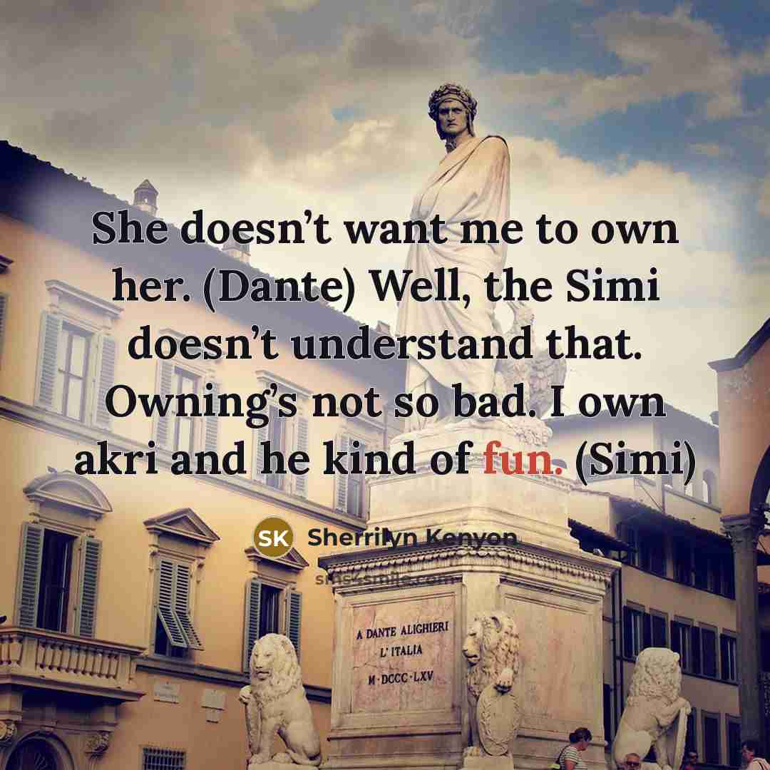 “She doesn’t want me to own her. (Dante) Well, the…” quote by Sherrilyn Kenyon