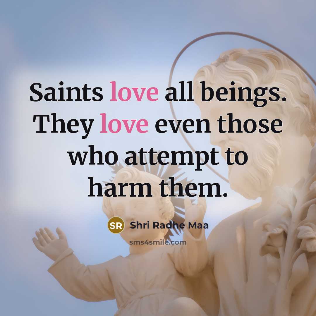 “Saints love all beings. They love even those who attempt…” quote by Shri Radhe Maa