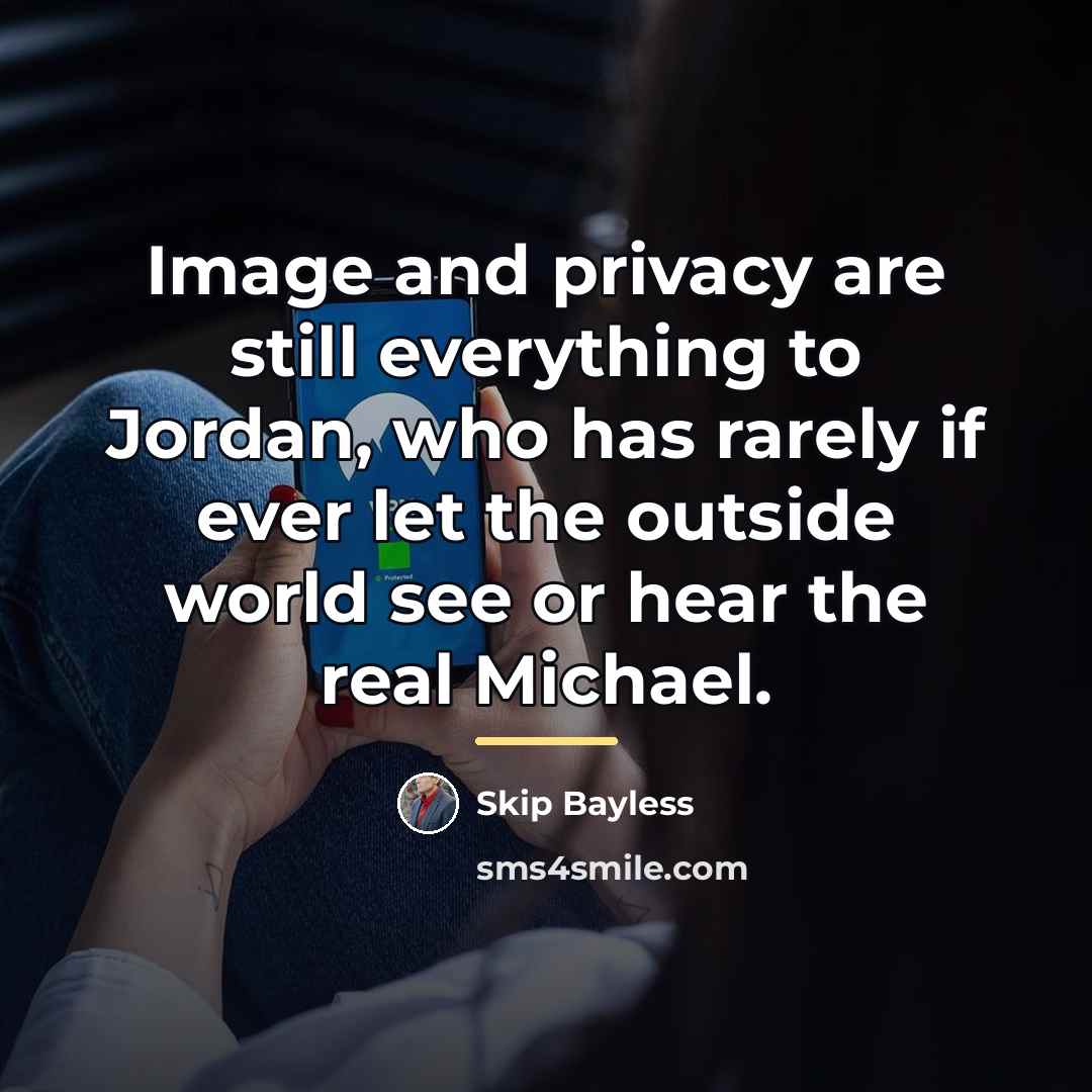 “Image and privacy are still everything to Jordan, who has…” quote by Skip Bayless