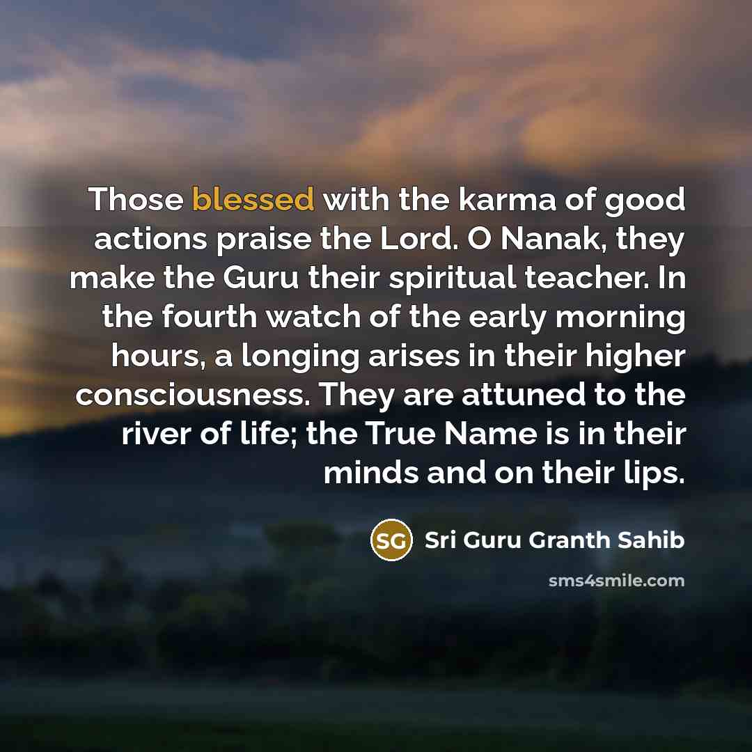 “Those blessed with the karma of good actions praise the…” quote by Sri Guru Granth Sahib