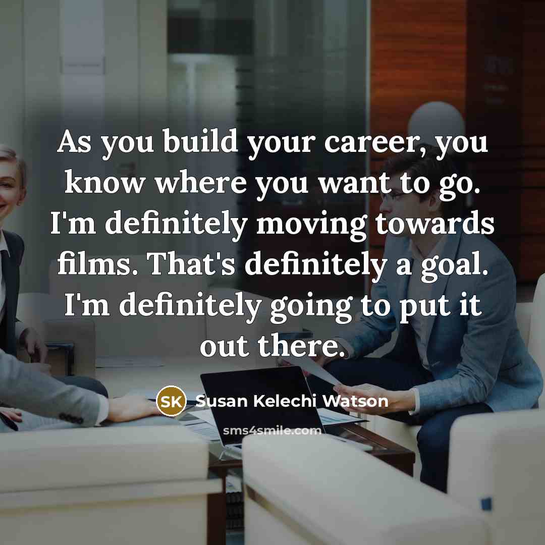 “As you build your career, you know where you want…” quote by Susan Kelechi Watson