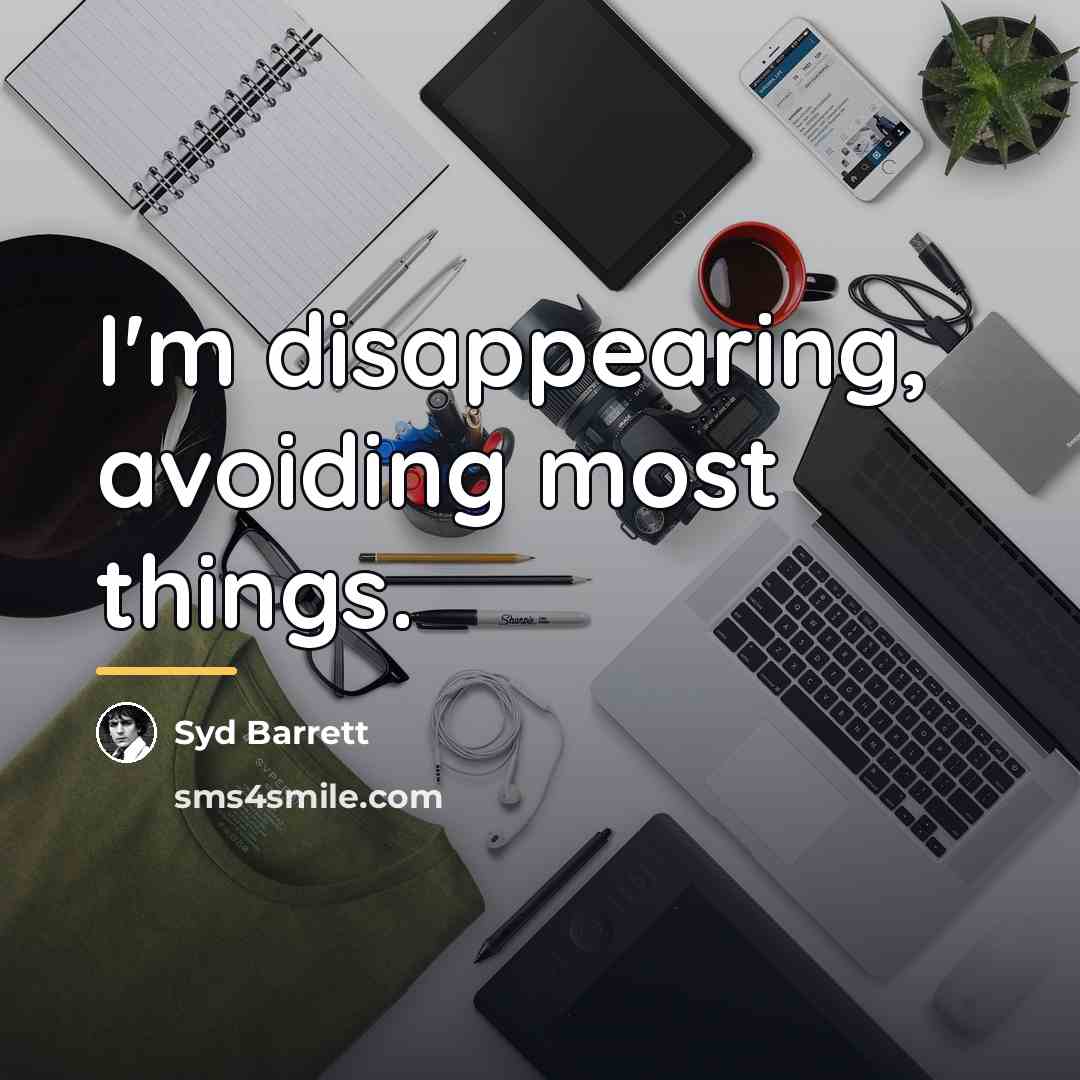 “I'm disappearing, avoiding most things.…” quote by Syd Barrett