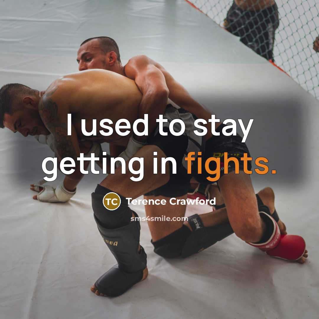 “I used to stay getting in fights.…” quote by Terence Crawford