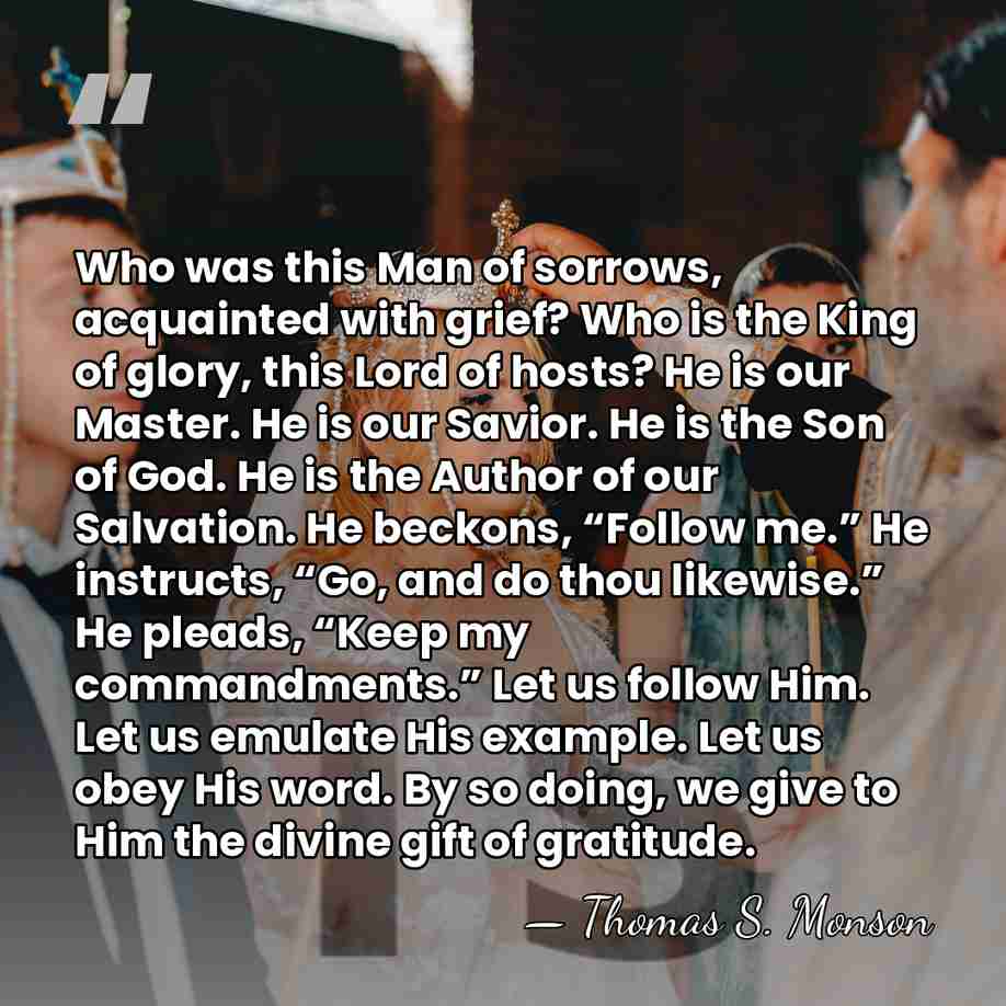 Who was this Man of sorrows, acquainted with grief? Who is the&hellip; - Thomas S. Monson