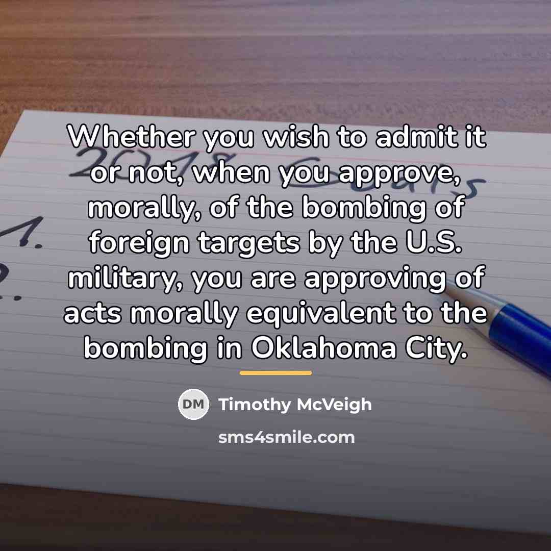 “Whether you wish to admit it or not, when you…” quote by Timothy McVeigh