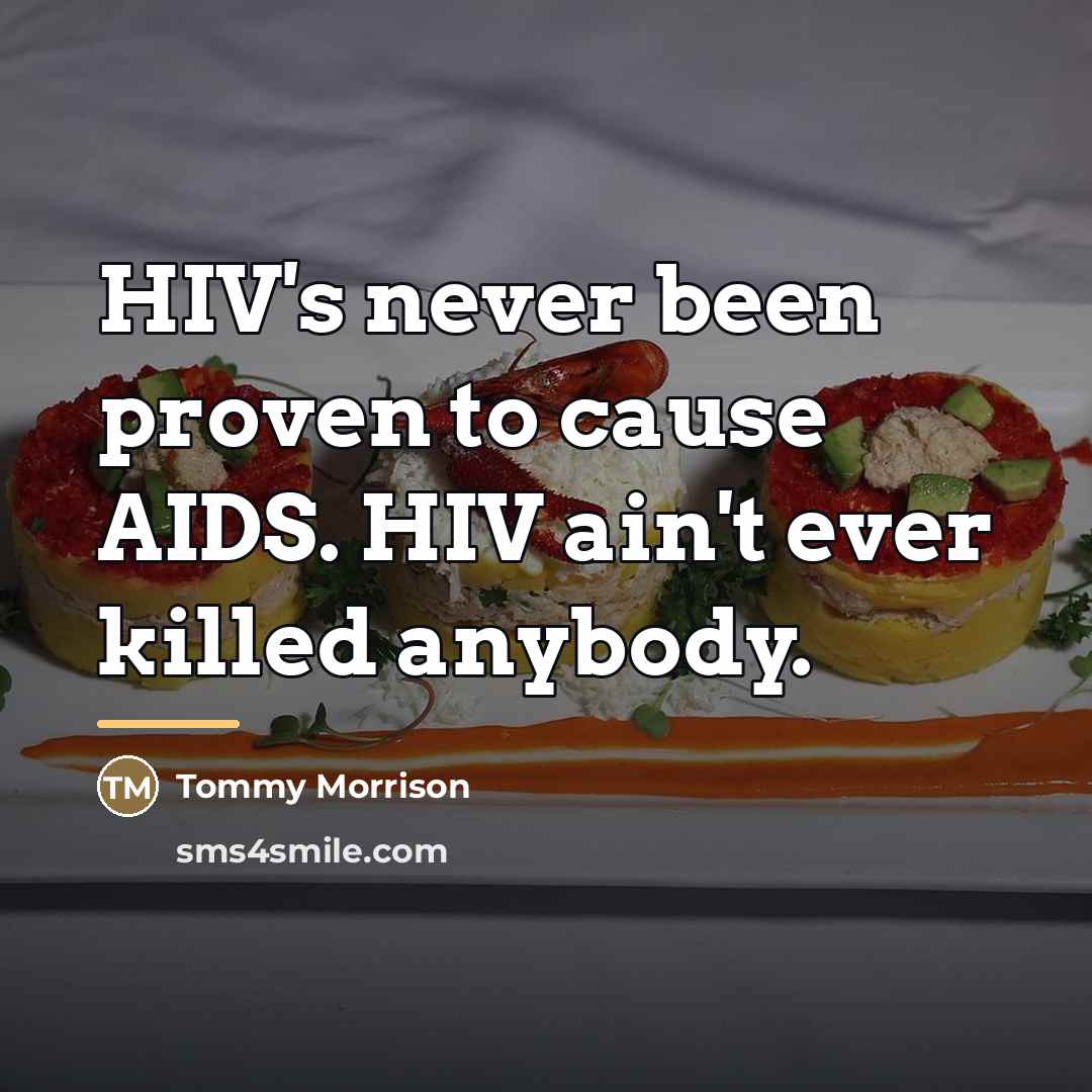 “HIV's never been proven to cause AIDS. HIV ain't ever…” quote by Tommy Morrison