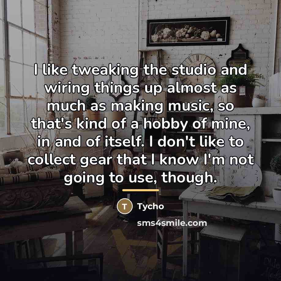 “I like tweaking the studio and wiring things up almost…” quote by Tycho