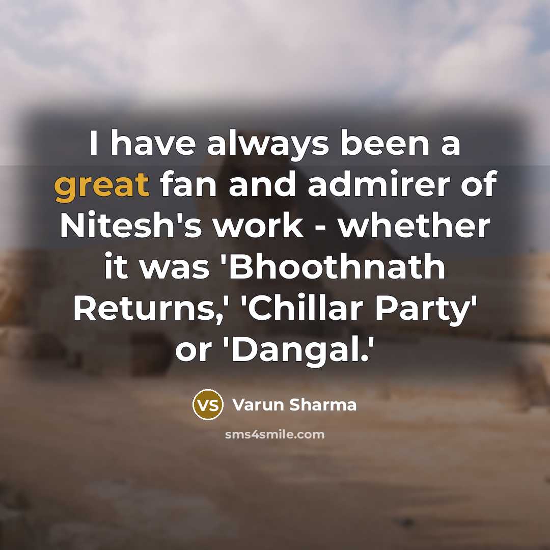 “I have always been a great fan and admirer of…” quote by Varun Sharma