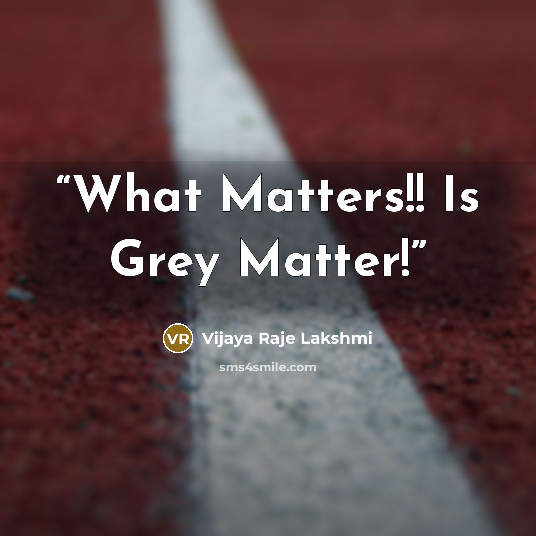 “What Matters!! Is Grey Matter!” quote by Vijaya Raje Lakshmi