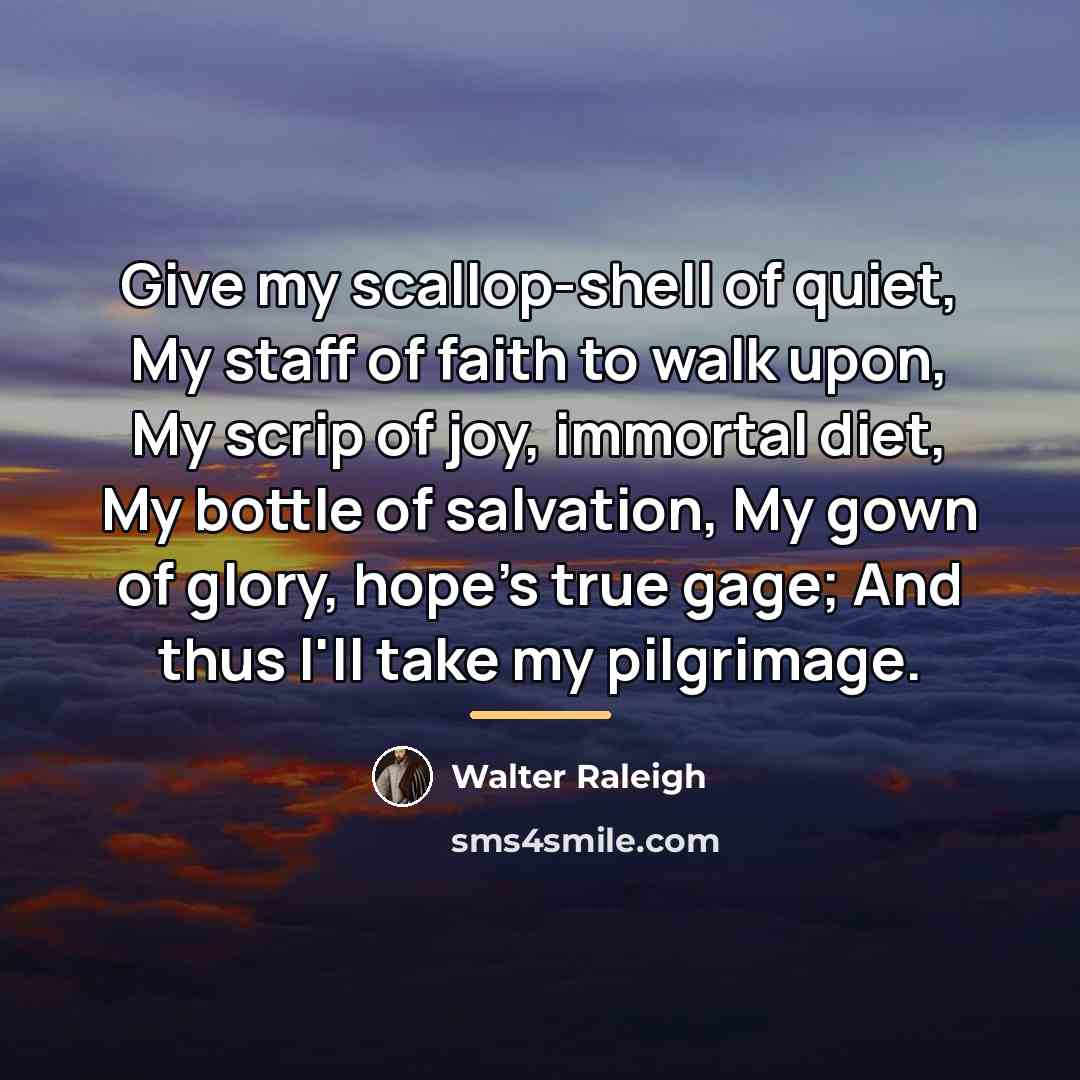 “Give my scallop-shell of quiet, My staff of faith to…” quote by Walter Raleigh