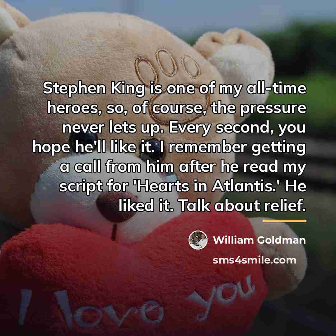 “Stephen King is one of my all-time heroes, so, of…” quote by William Goldman
