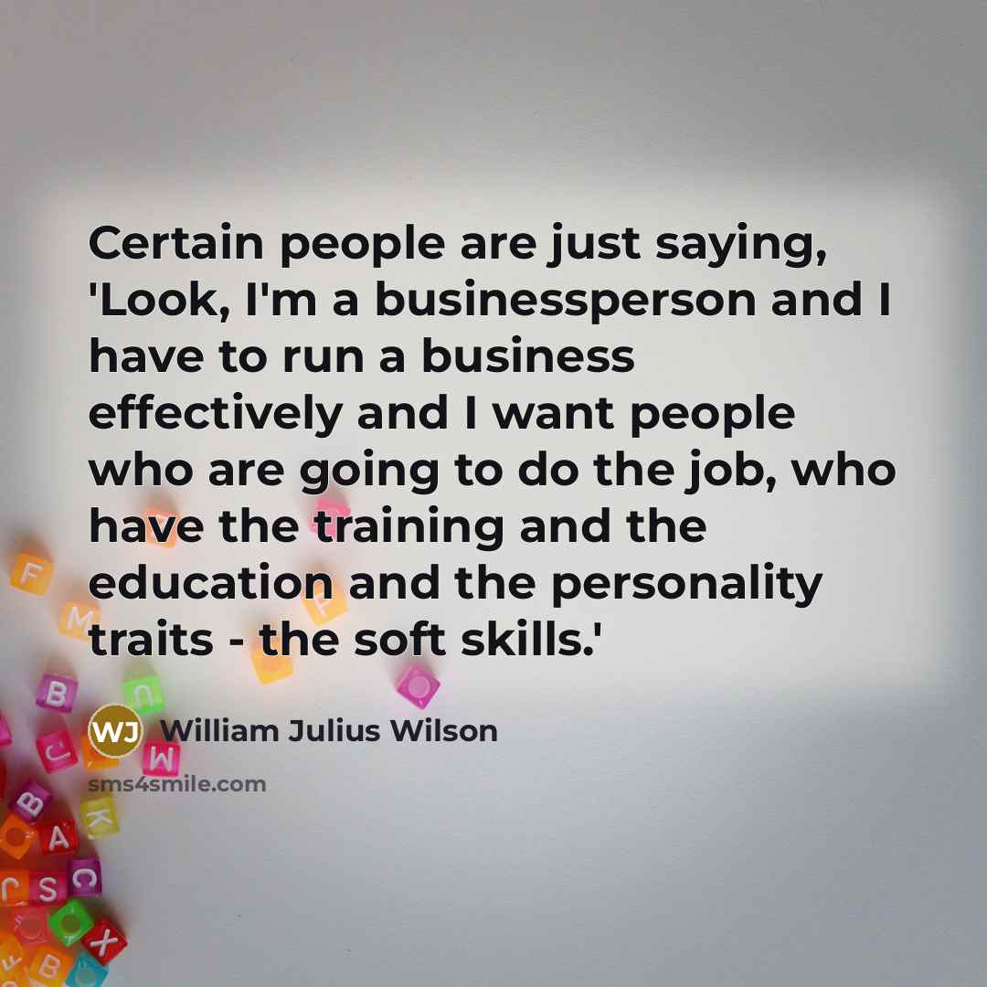 “Certain people are just saying, 'Look, I'm a businessperson and…” quote by William Julius Wilson