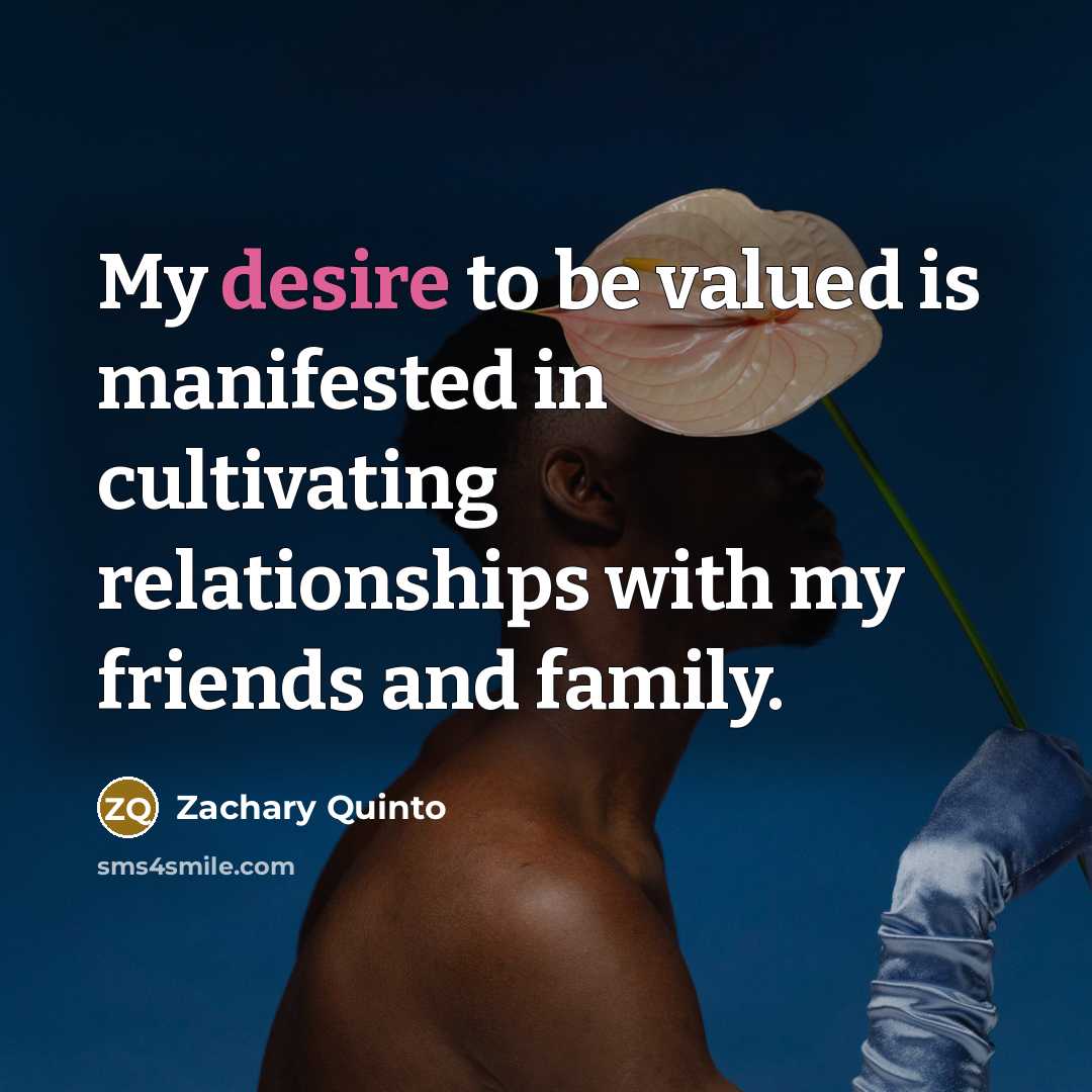 “My desire to be valued is manifested in cultivating relationships…” quote by Zachary Quinto