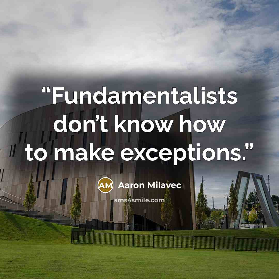 “Fundamentalists don’t know how to make exceptions.” quote by Aaron Milavec