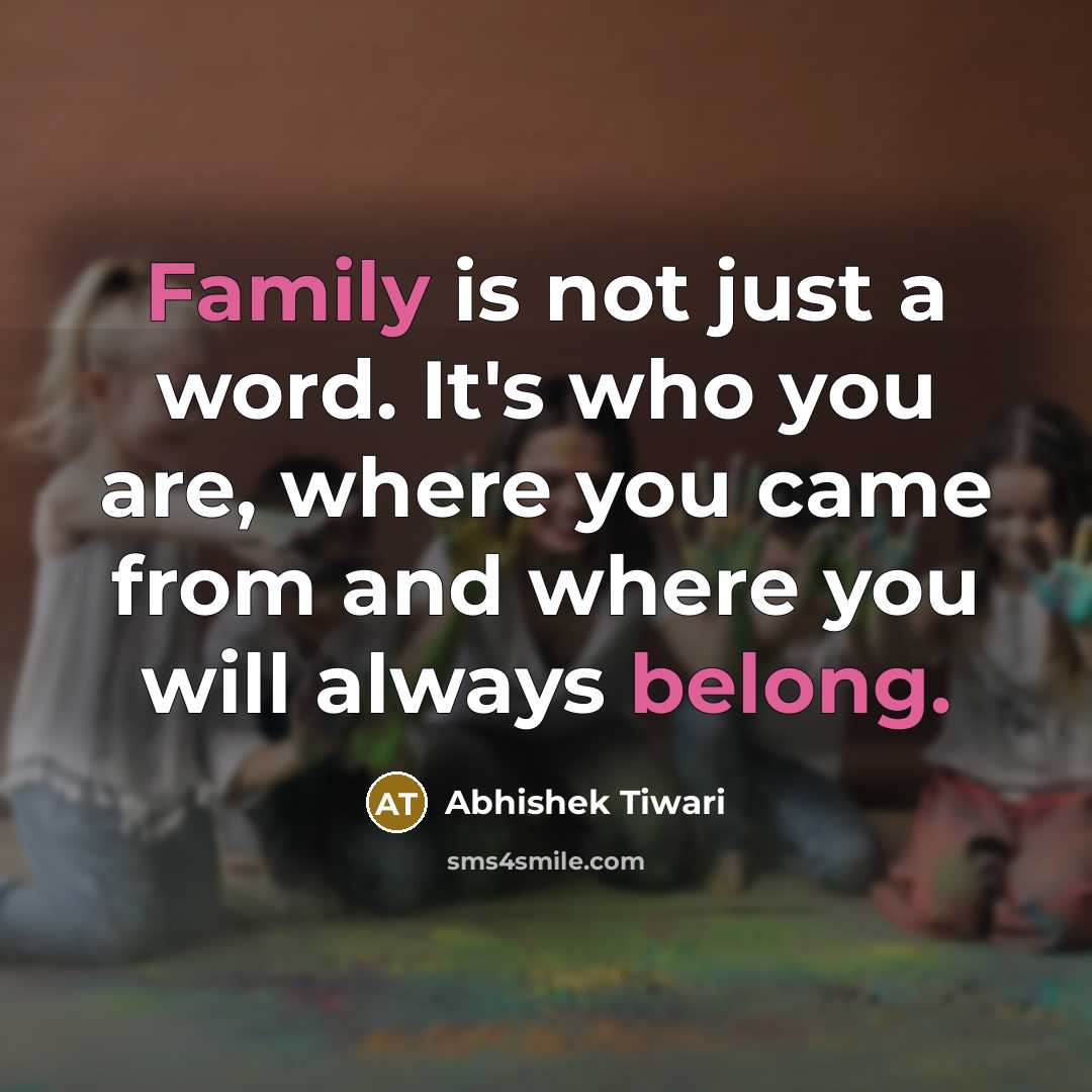 “Family is not just a word. It's who you are,…” quote by Abhishek Tiwari