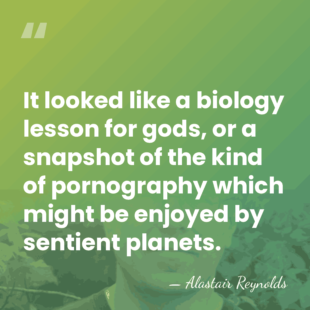 It looked like a biology lesson for gods, or a snapshot of&hellip; - Alastair Reynolds