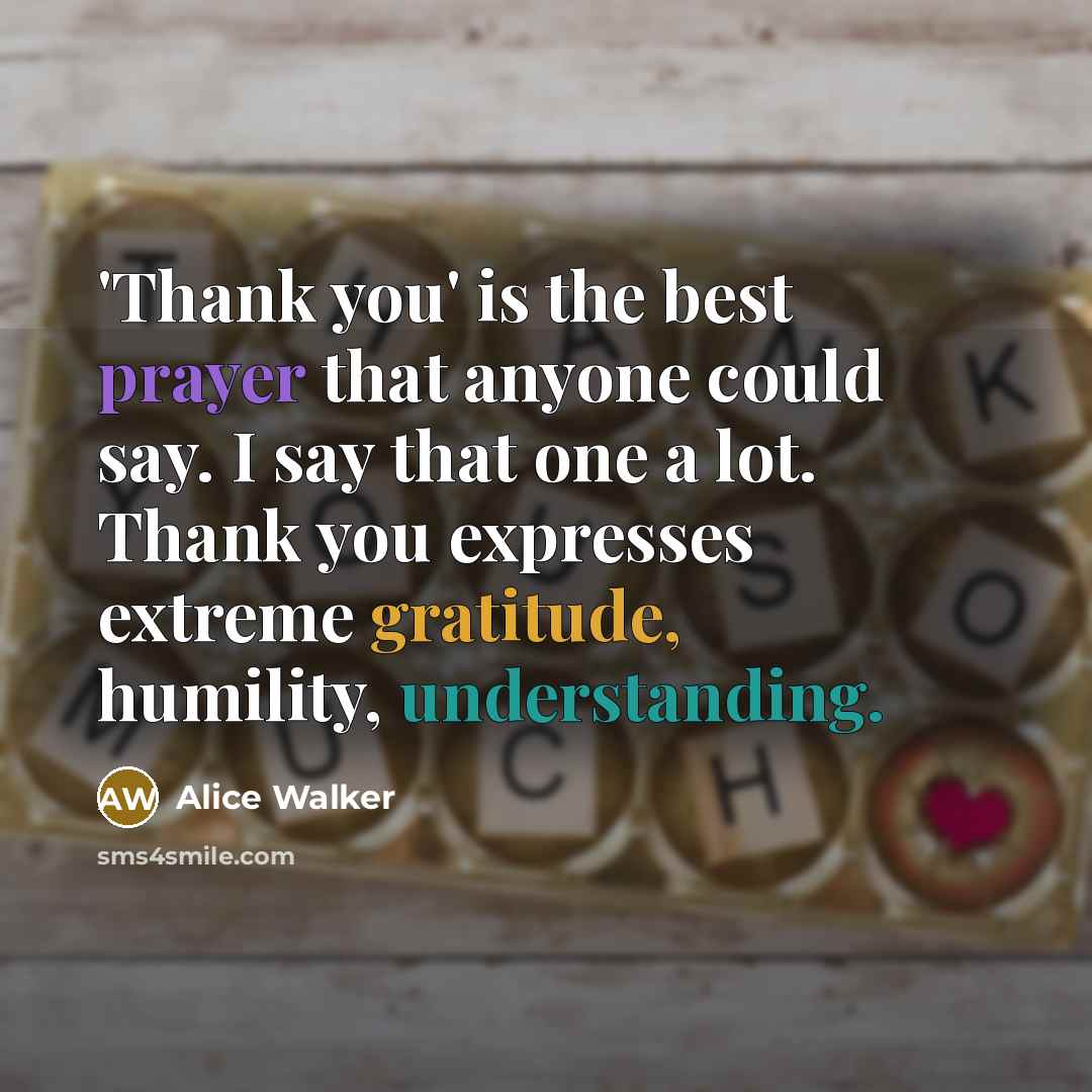 “'Thank you' is the best prayer that anyone could say.…” quote by Alice Walker