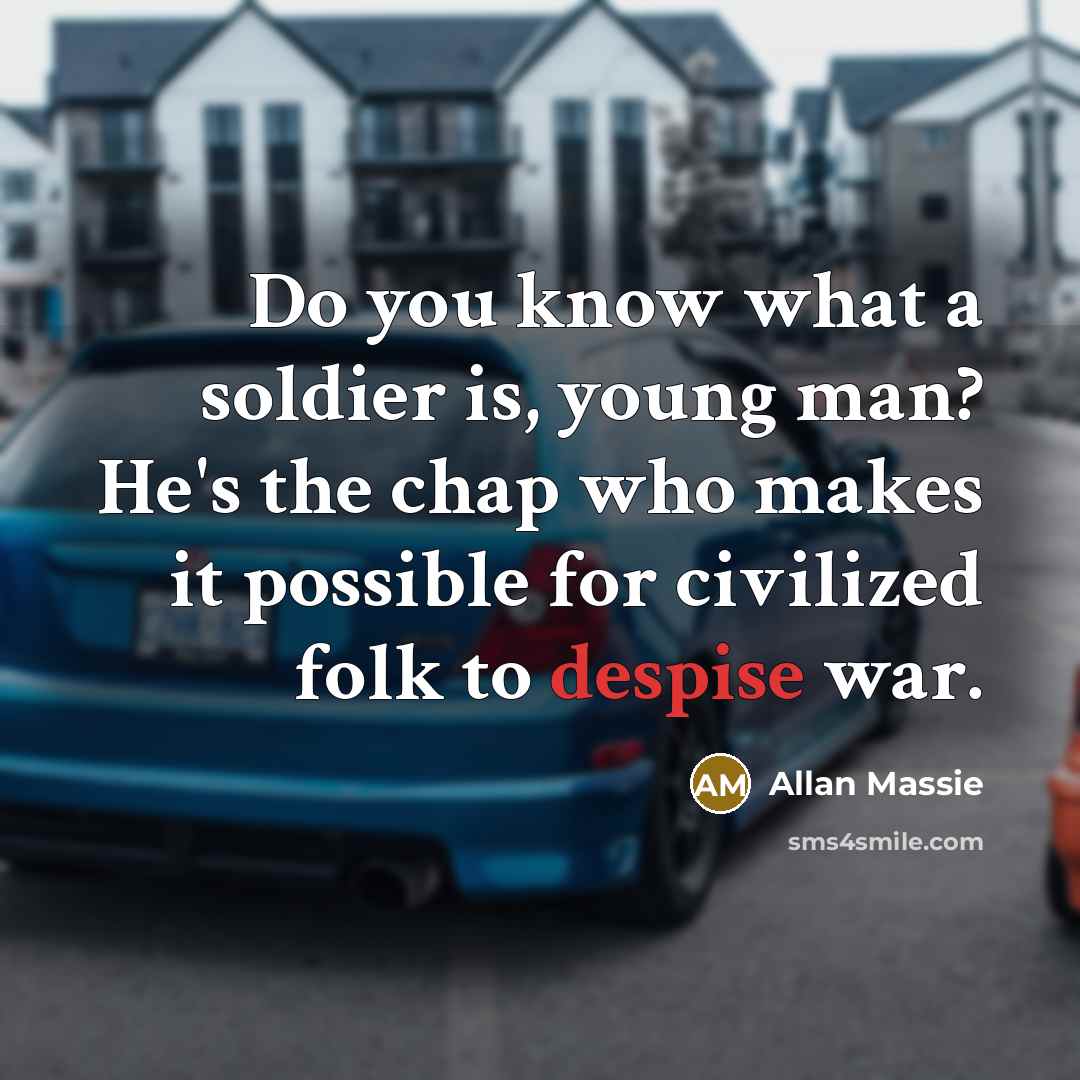 “Do you know what a soldier is, young man? He's…” quote by Allan Massie
