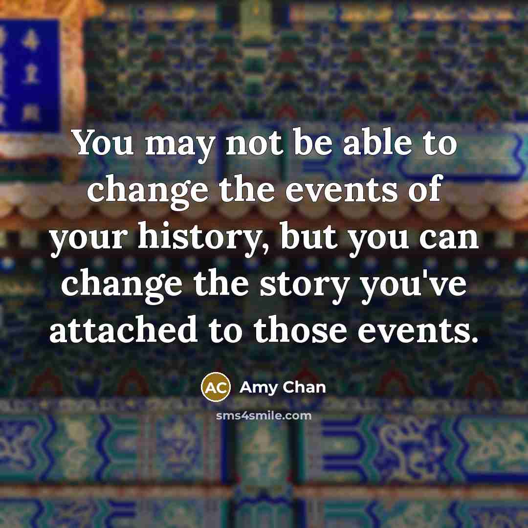 “You may not be able to change the events of…” quote by Amy Chan