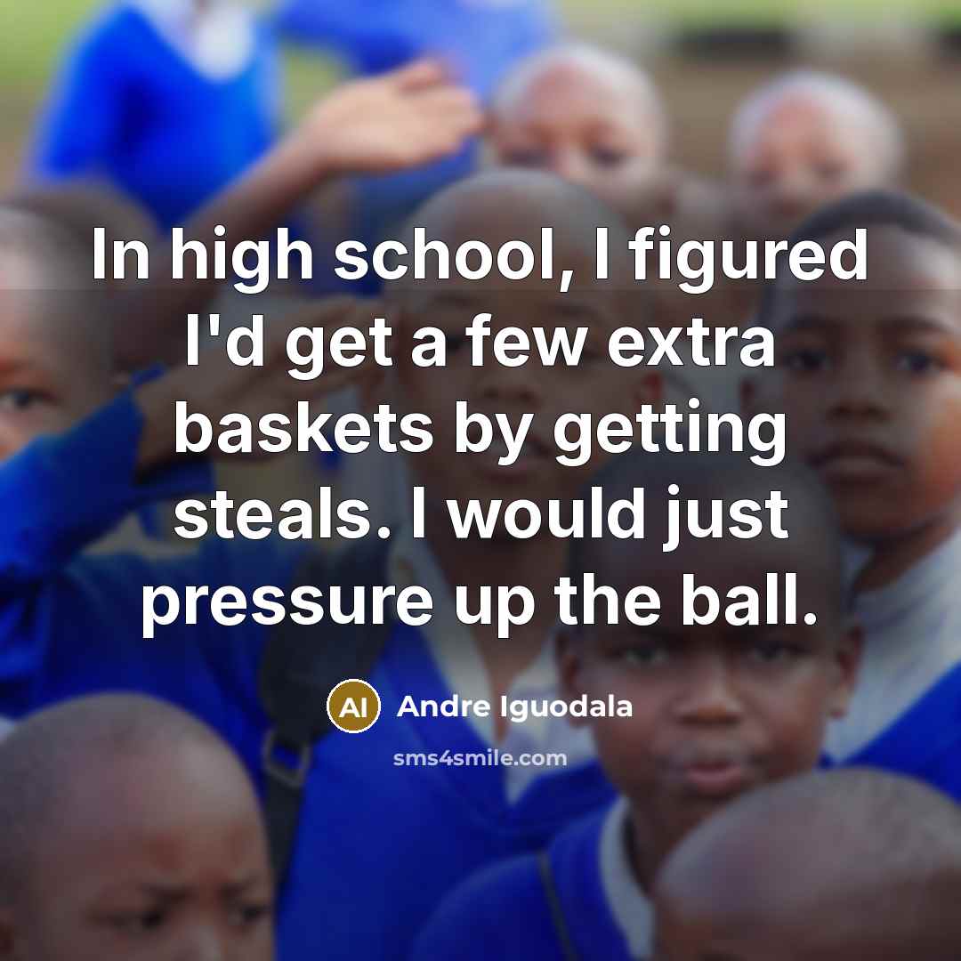 “In high school, I figured I'd get a few extra…” quote by Andre Iguodala