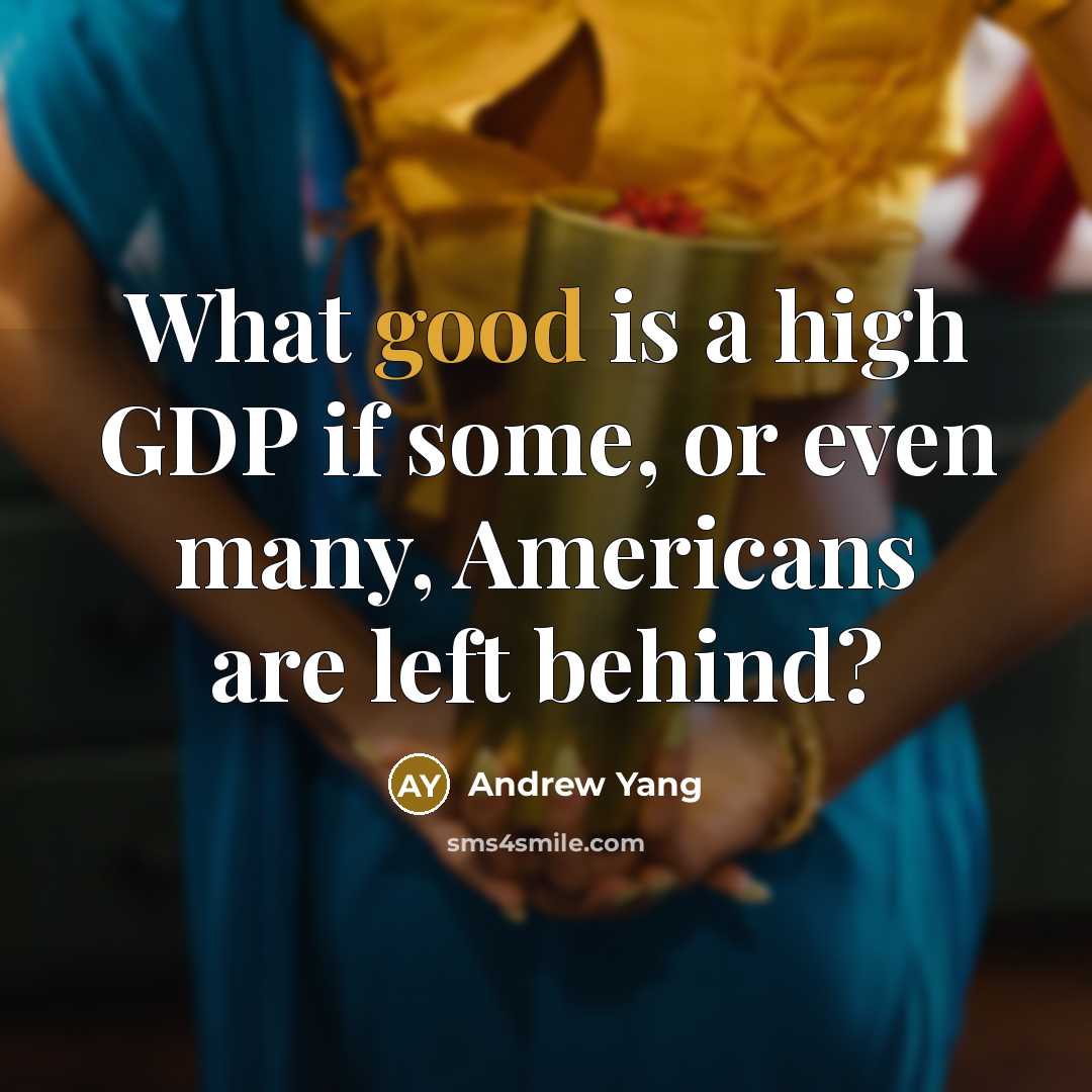 “What good is a high GDP if some, or even…” quote by Andrew Yang