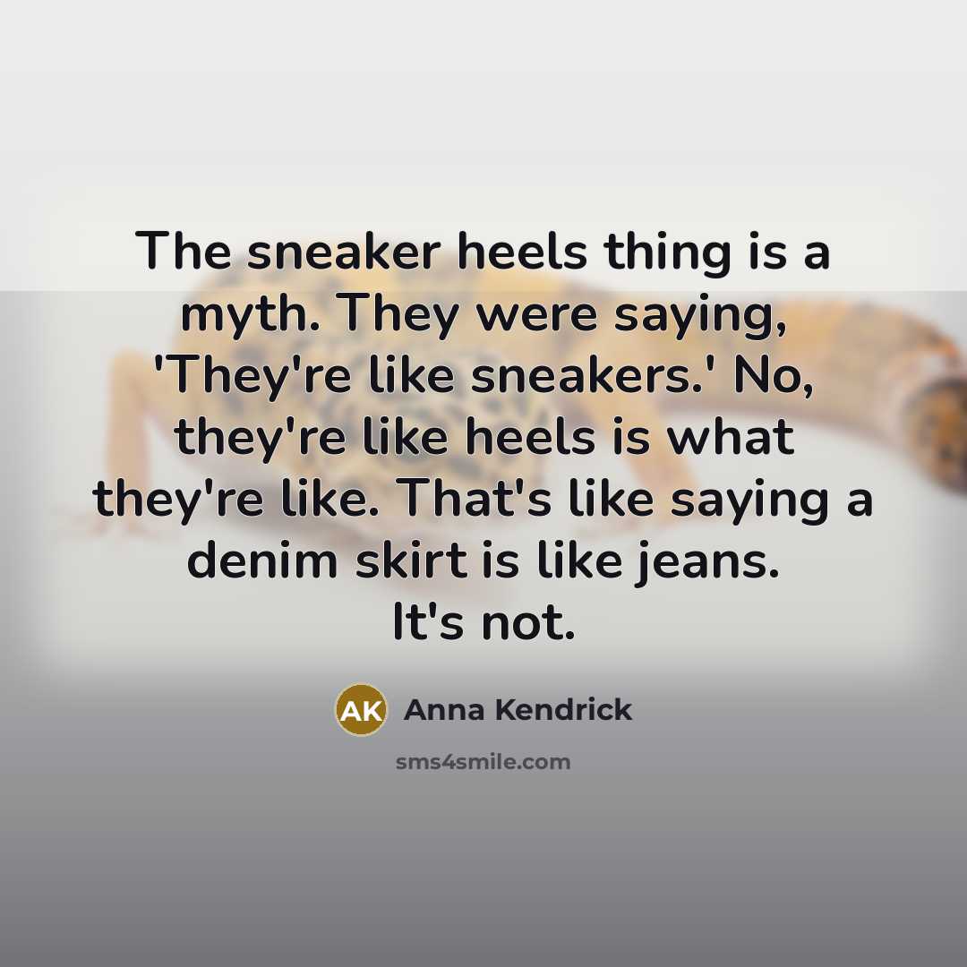 “The sneaker heels thing is a myth. They were saying,…” quote by Anna Kendrick