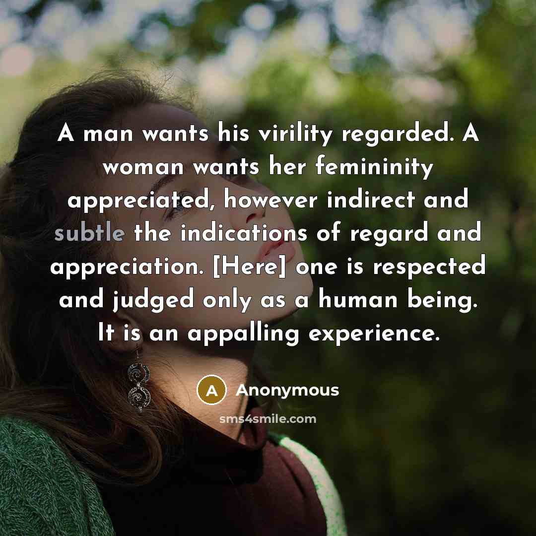 “A man wants his virility regarded. A woman wants her…” quote by Anonymous