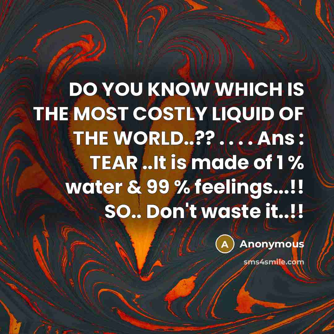 “DO YOU KNOW WHICH IS THE MOST COSTLY LIQUID OF…” quote by Anonymous