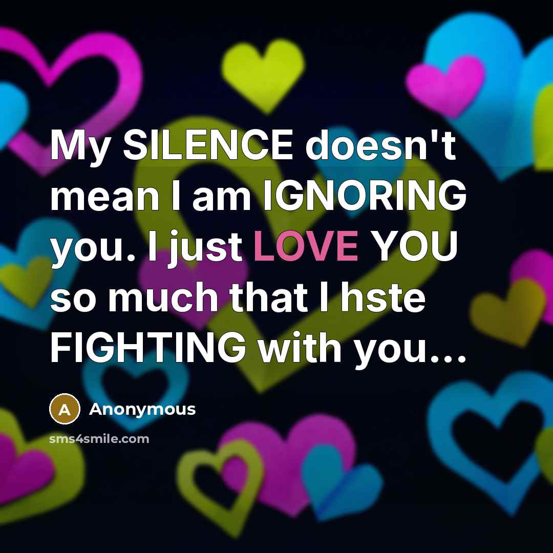 “My SILENCE doesn't mean I am IGNORING you. I just…” quote by Anonymous
