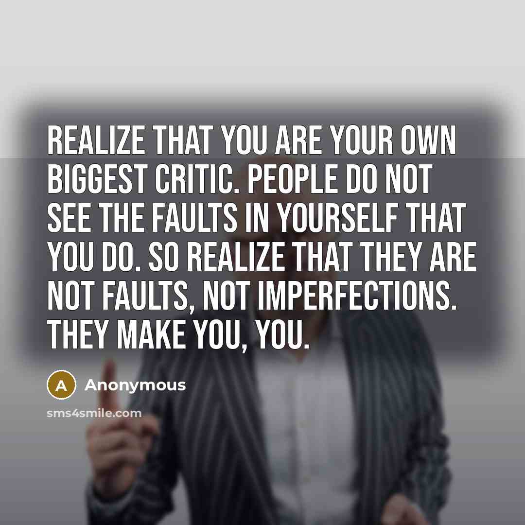 “Realize that you are your own biggest critic. People do…” quote by Anonymous