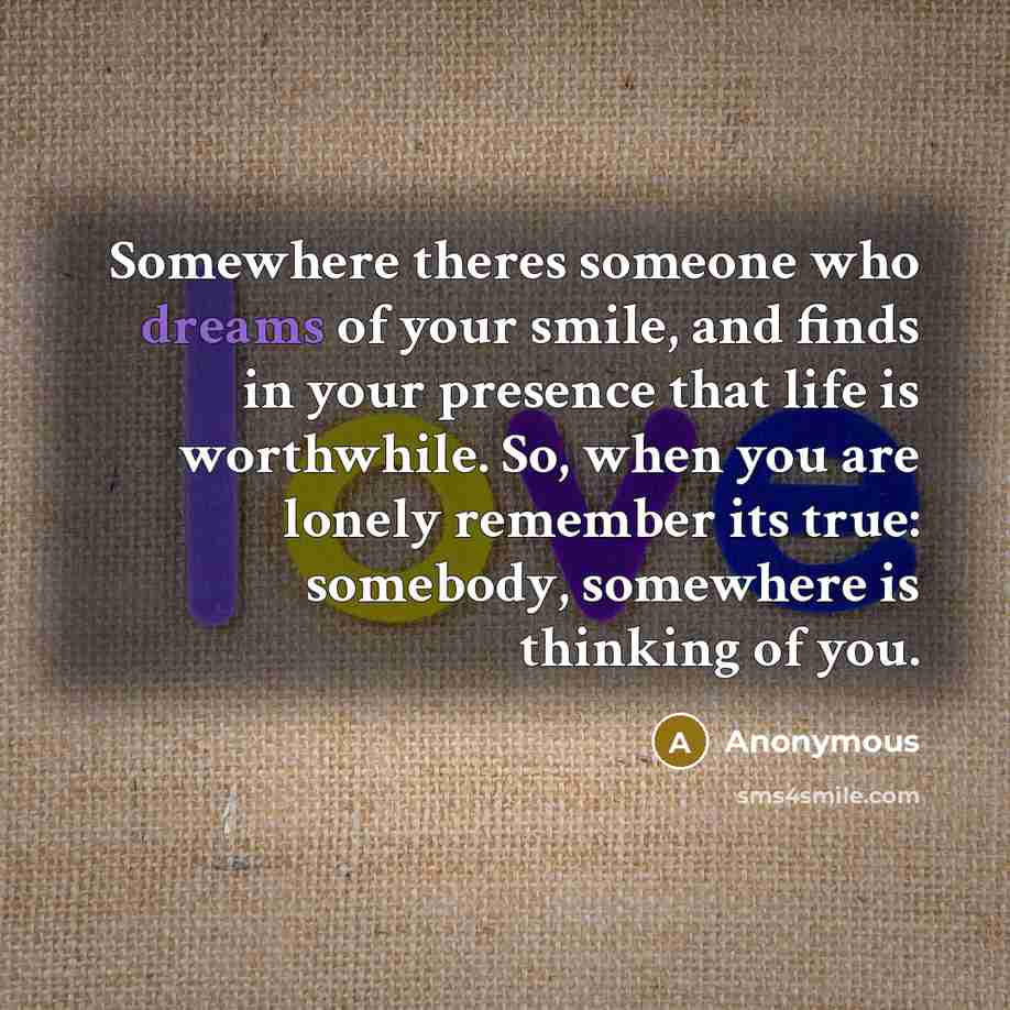 “Somewhere theres someone who dreams of your smile, and finds…” quote by Anonymous