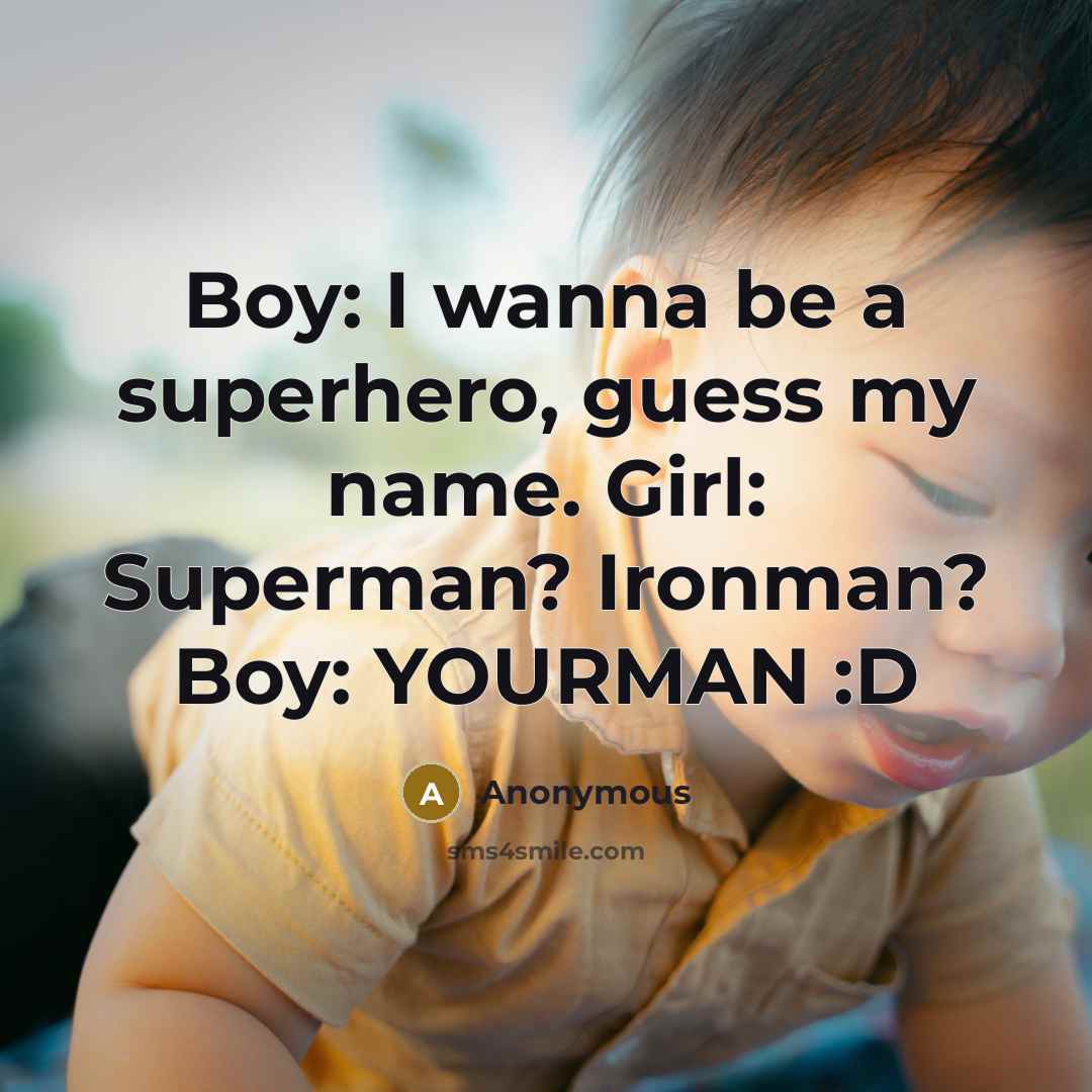 “Boy: I wanna be a superhero, guess my name. Girl:…” quote by Anonymous