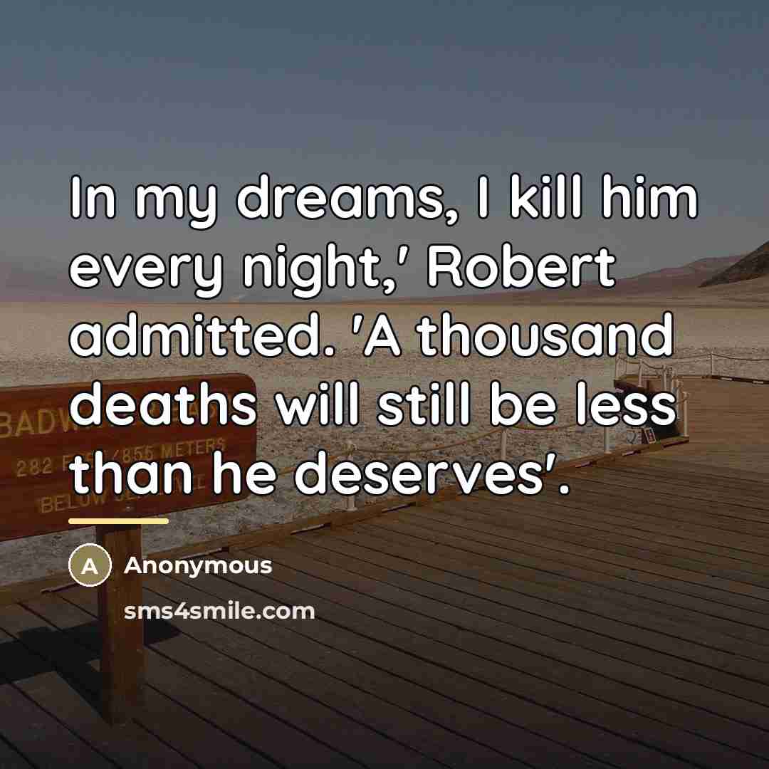 “In my dreams, I kill him every night,' Robert admitted.…” quote by Anonymous