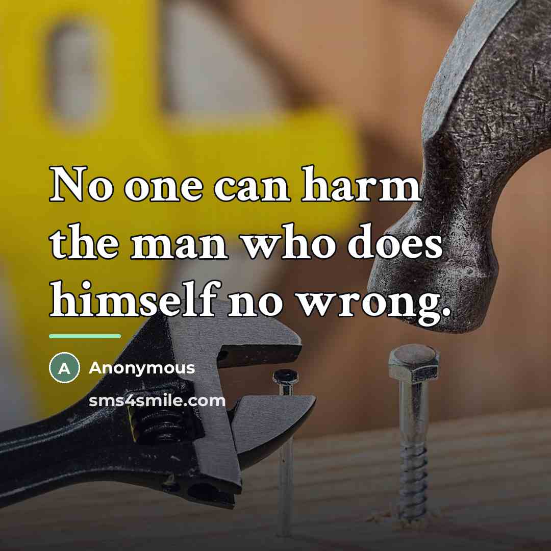 “No one can harm the man who does himself no…” quote by Anonymous