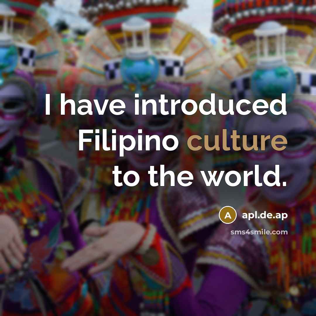 “I have introduced Filipino culture to the world.…” quote by apl.de.ap