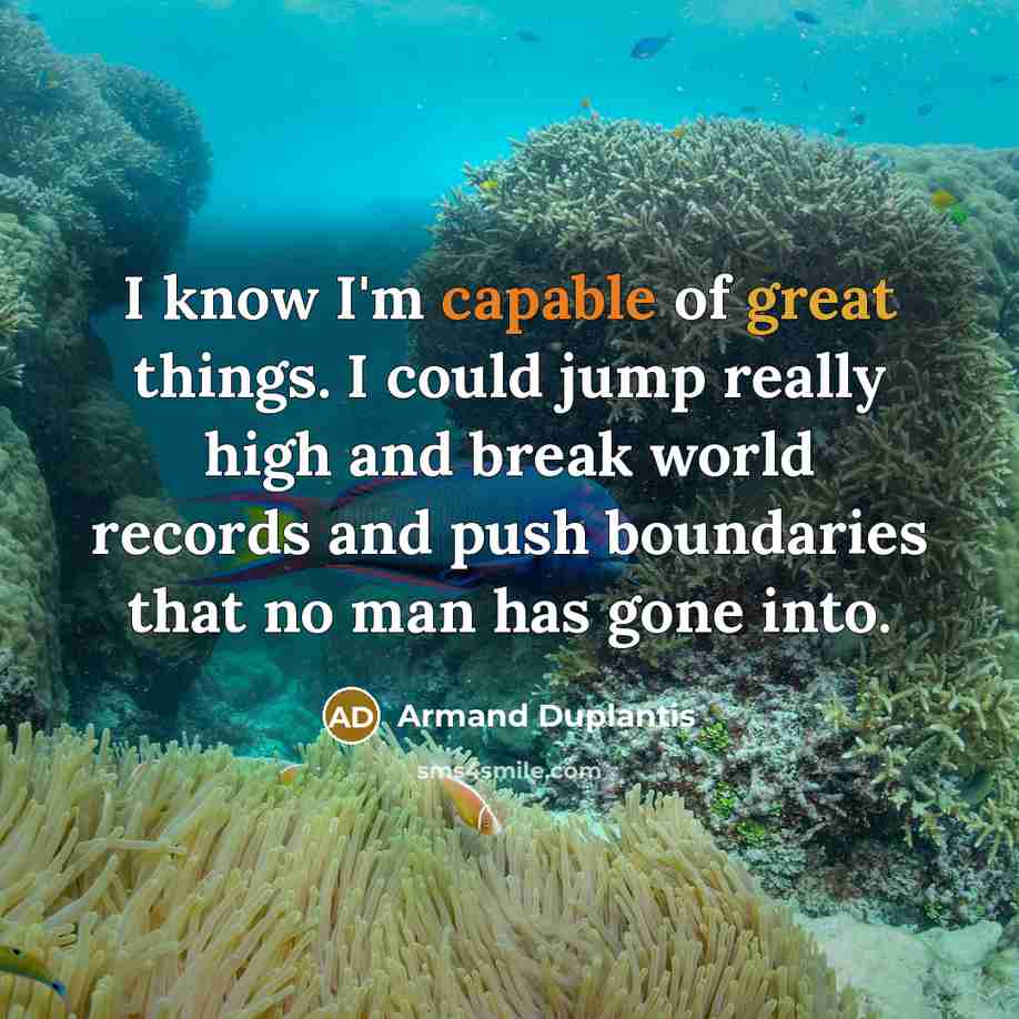 “I know I'm capable of great things. I could jump…” quote by Armand Duplantis