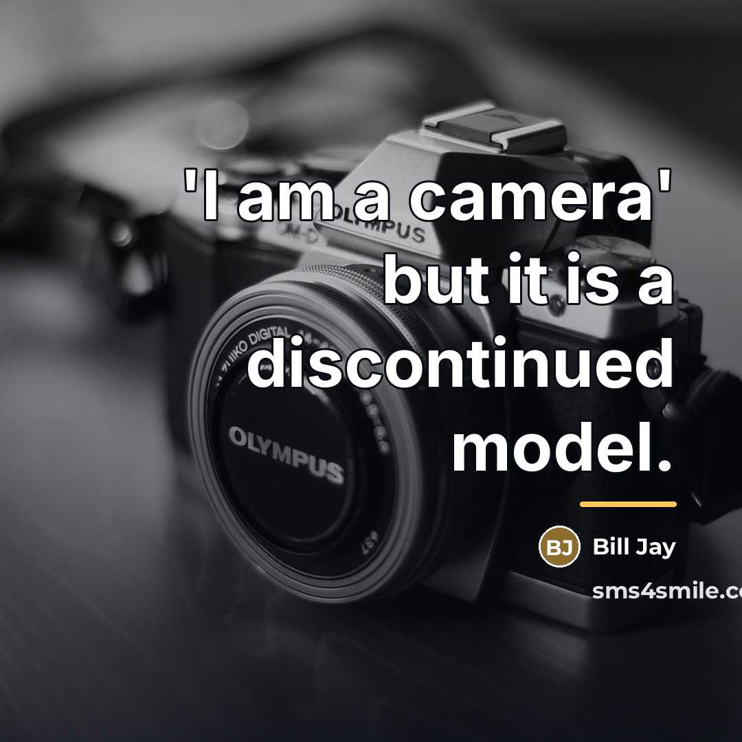 “'I am a camera' but it is a discontinued model.…” quote by Bill Jay