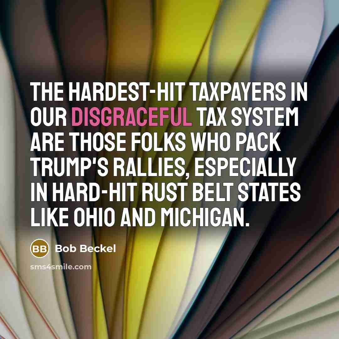 “The hardest-hit taxpayers in our disgraceful tax system are those…” quote by Bob Beckel