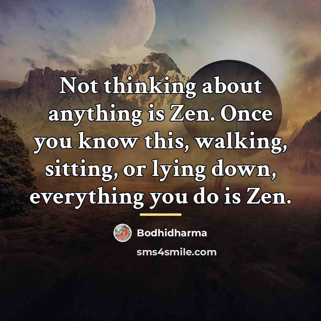 “Not thinking about anything is Zen. Once you know this,…” quote by Bodhidharma