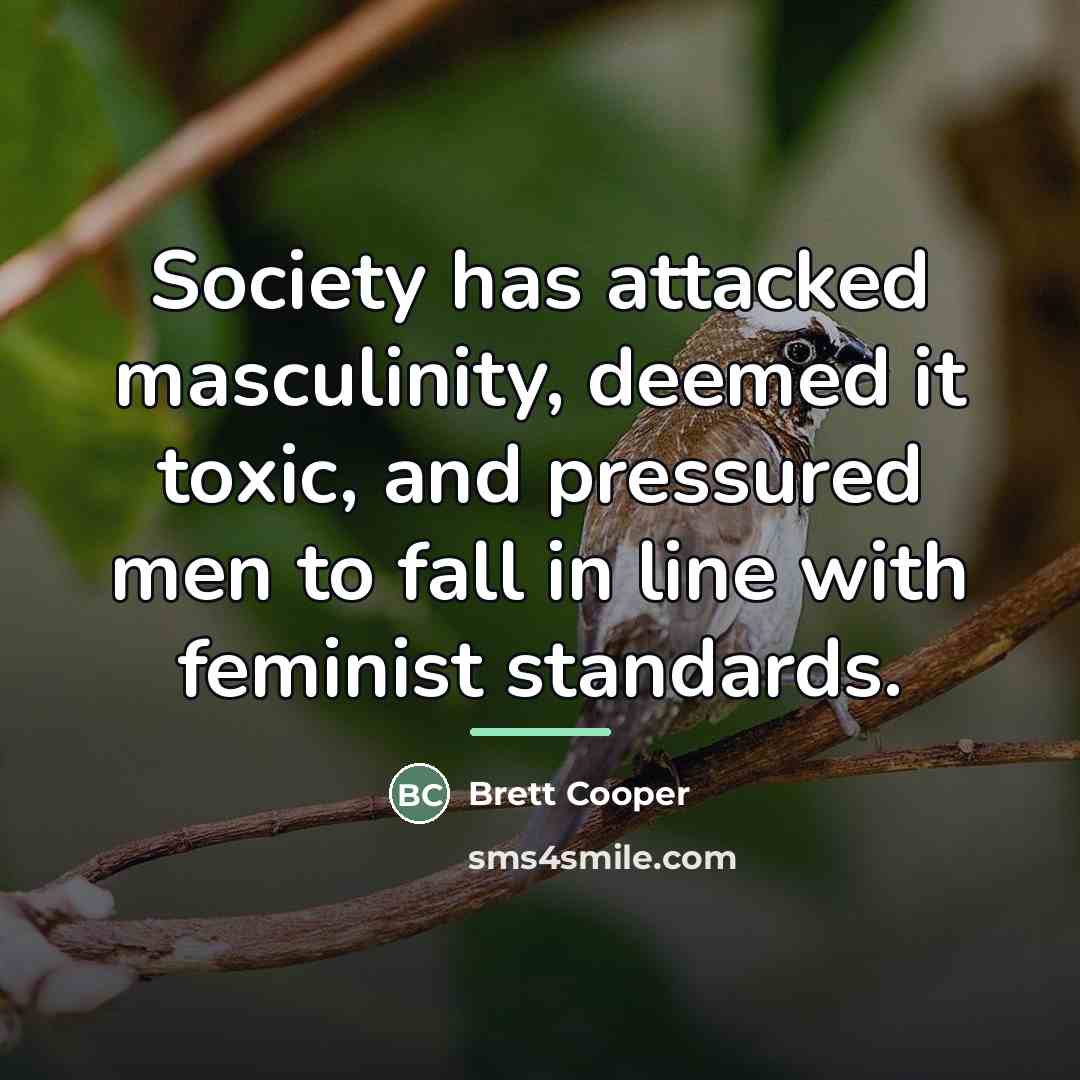 “Society has attacked masculinity, deemed it toxic, and pressured men…” quote by Brett Cooper